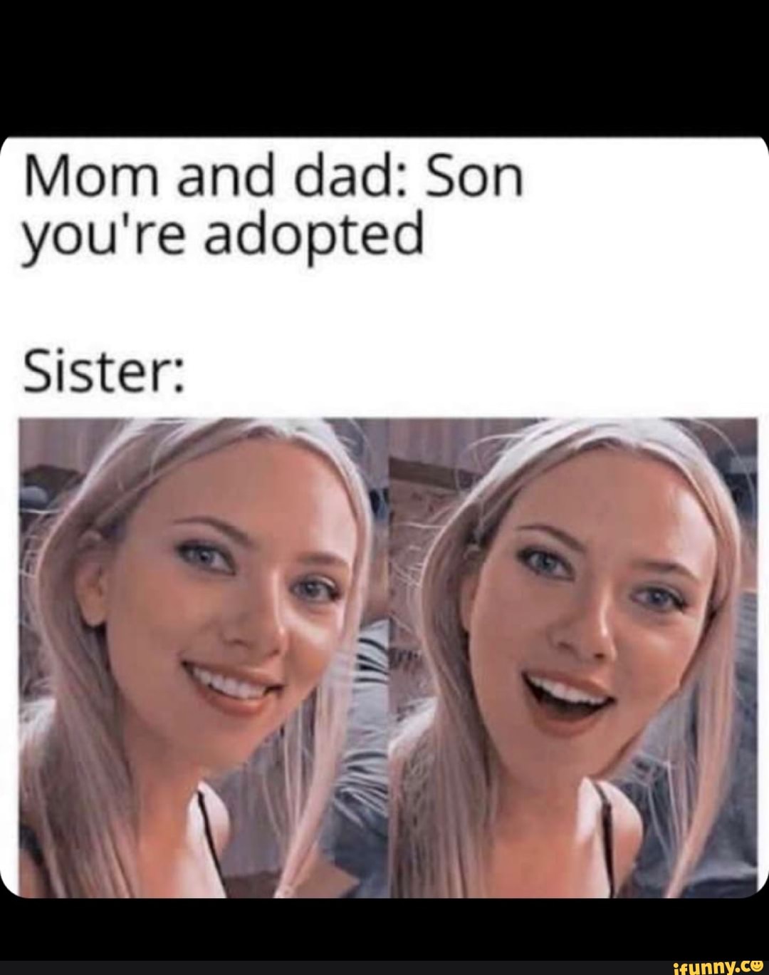 Mom And Dad Son Youre Adopted Sister Ifunny