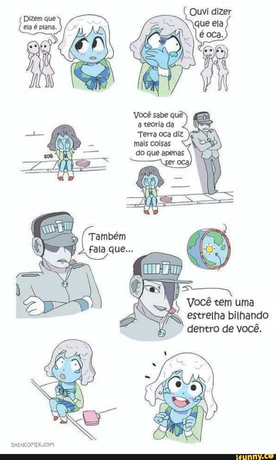 Dizem que ela é plana.
Você sabe que
teoria da
mais coisas do que apenas
Também
Fala que...
Você tem uma estrelha bilhando dentro de você.