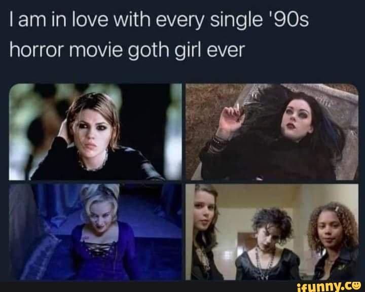 Lam in love with every single 'SOs horror movie goth girl ever - iFunny