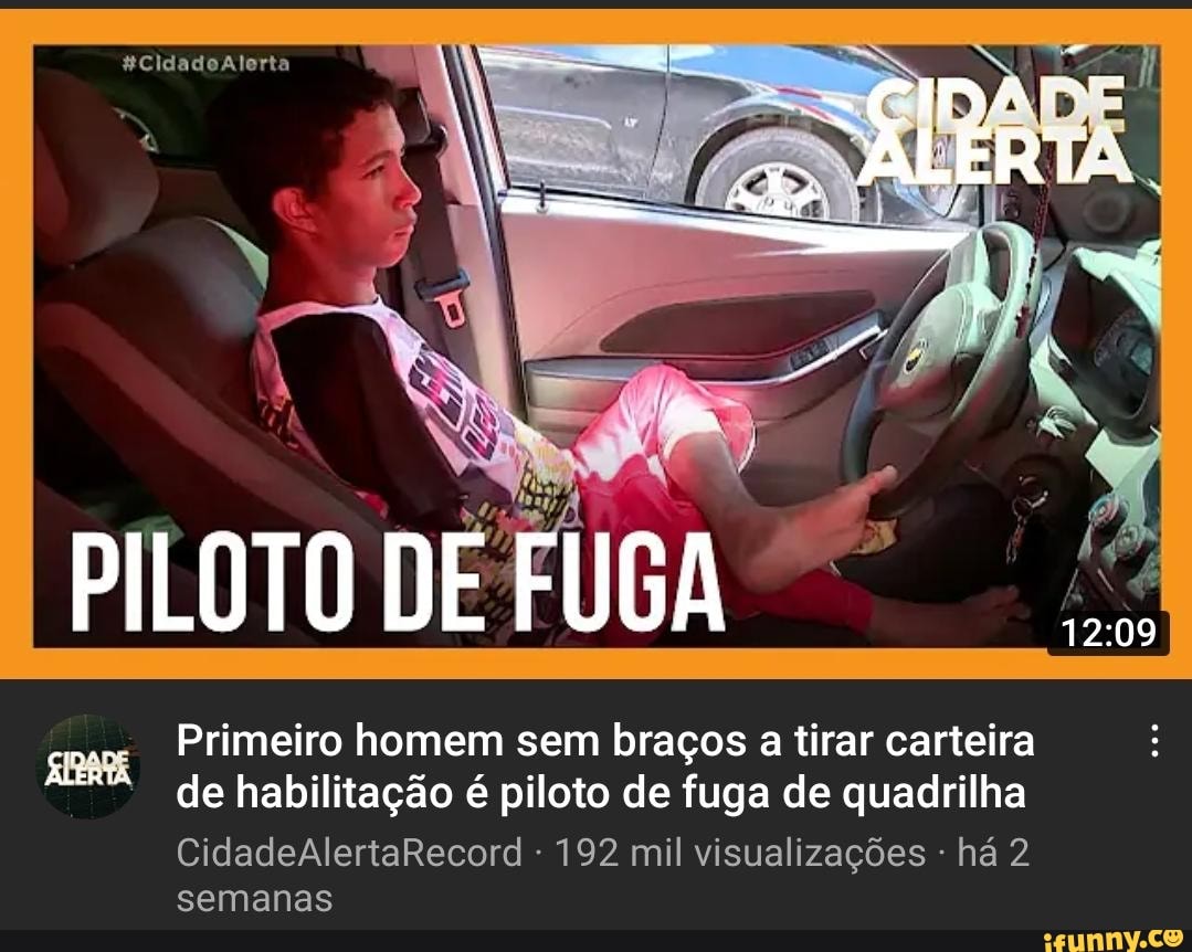 $CldadoAlerta
PILOTO DE FUGA
semanas
Primeiro homem sem braços a tirar carteira de habilitação piloto de fuga de quadrilha
CidadeAlertaRecord 192 mil visualizações há