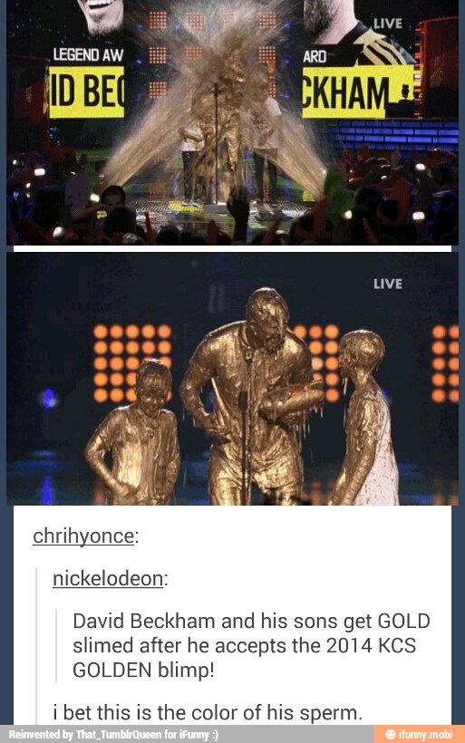 David Beckham and his sons get GOLD
slimed after he accepts the 2014 KCS
GOLDEN blimp!
i bet this is the color of his sperm.