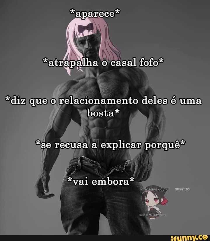 "aparece*
"atrapalha o casal fofo"
*diz que o relacionamento deles é uma bosta
*se recusa a explicar porquê*
*vai embora"
