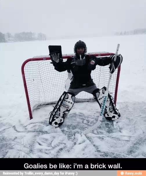 ETA
Goalies be like: i'm a brick wall.