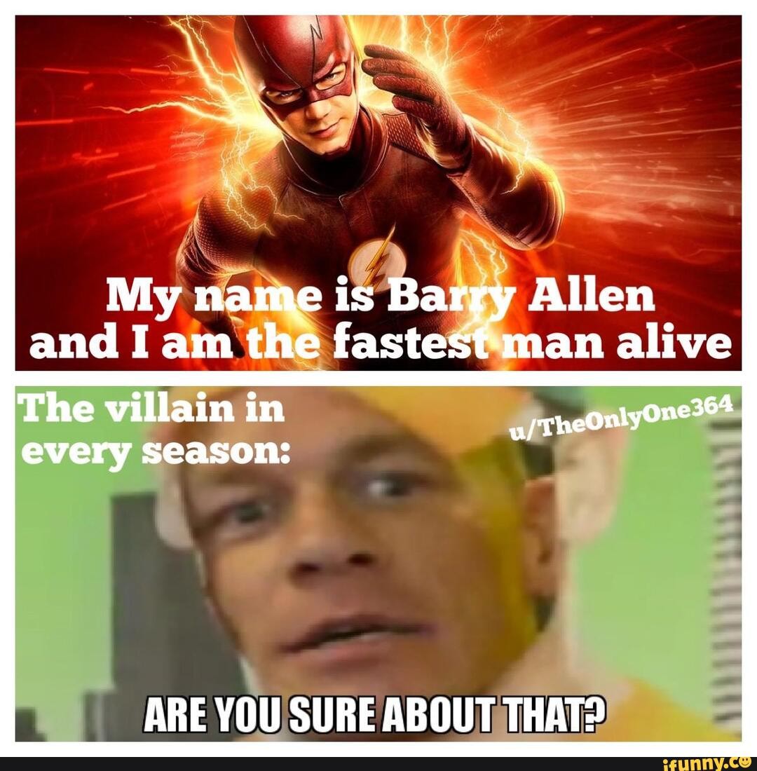 My name is Barry Allen and I am the fastest man alive The villain in