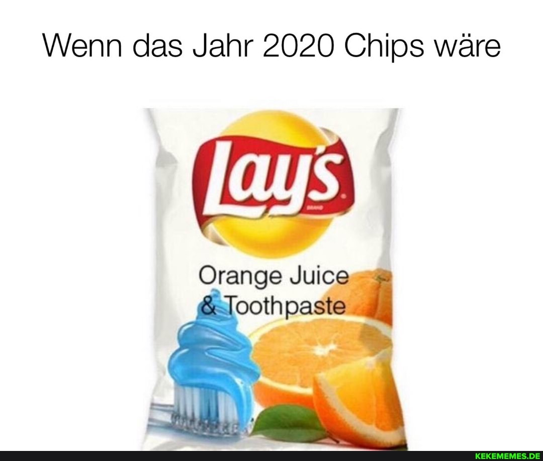Wenn das Jahr 2020 Chips wäre
Orange Juice oothpaste I