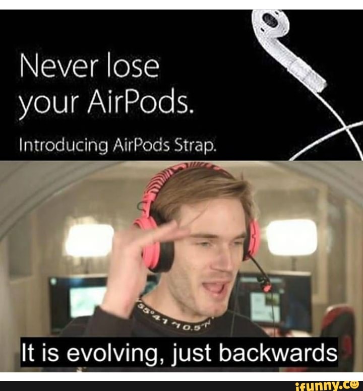 Never lose
your AirPods.
ti E evolving,
just backwards