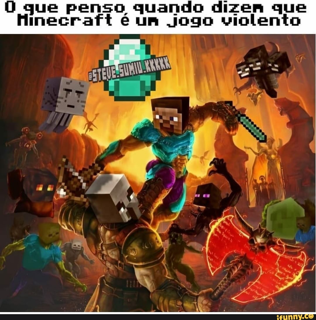 O que penso quando dizes que
Hinecraft é um Jogo violento
