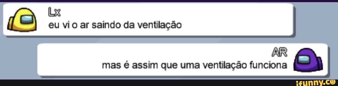eu vio ar saindo da ventilação
AR mas é assim que uma ventilação funciona