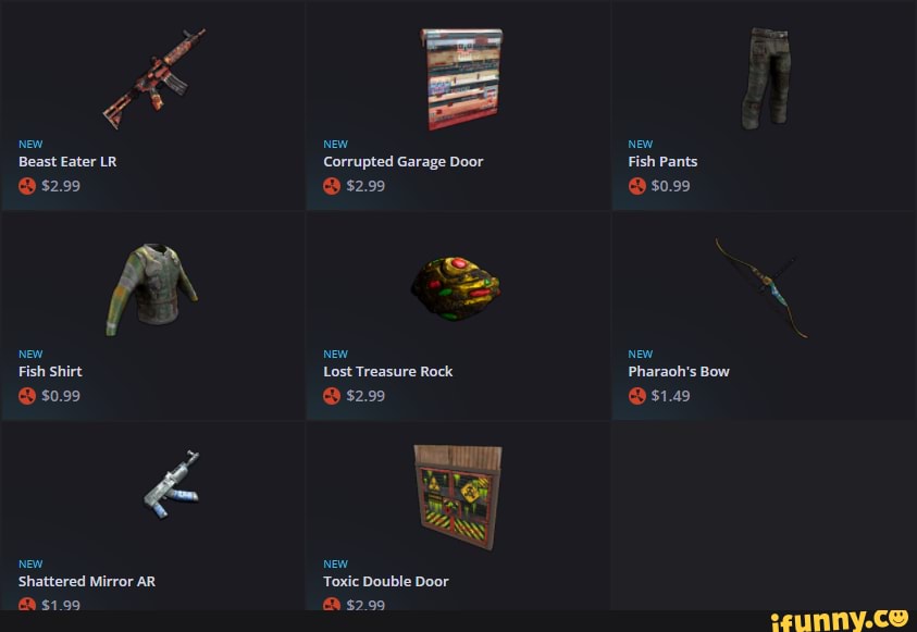 New Beast Eater Lr 2 99 New Fish Shirt 0 99 New Shattered Mirror Ar New New Corrupted Garage Door Fish Pants 2 99 0 99 New New Lost Treasure Rock Pharaoh S Bow 2 99 S1 49 New Toxic Double Door 49 00