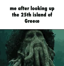 Me After Looking Up The 25th Island Of Greece