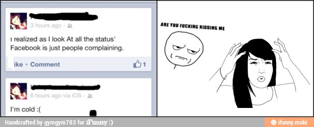 Eco
1 realized as I look At all the status'
Facebook is just people complaining.
ike
Comment dt
Fa
a
AME vou FUCKING