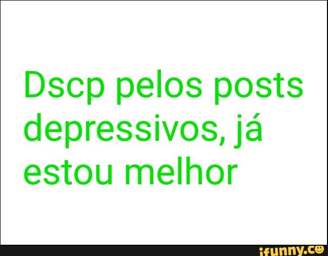 depressivos, já
estou melhor