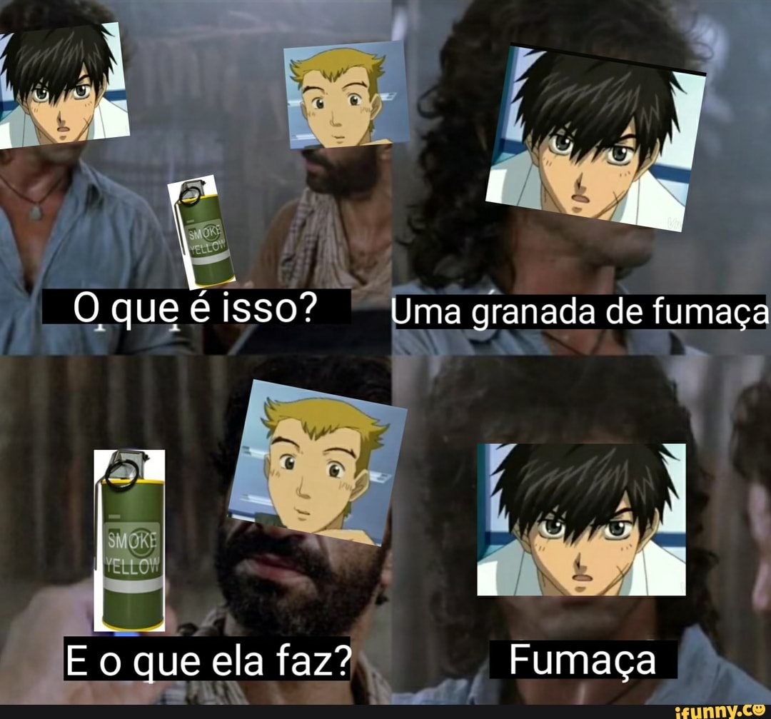 O que isso? Uma granada de fumaça
E o que ela faz? Fumaça