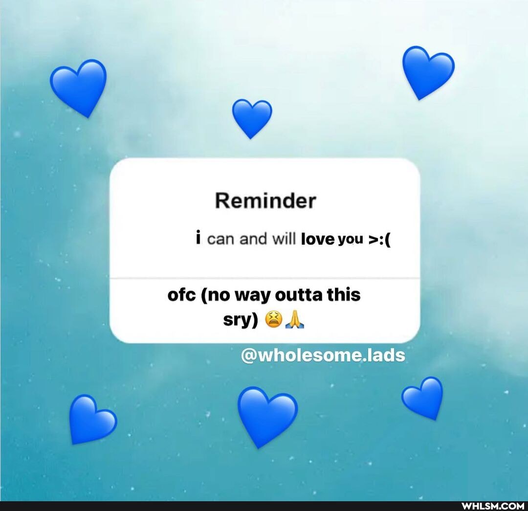Reminder
i can and will love you
ofc (no way outta this
sry)
@wholesome.lads