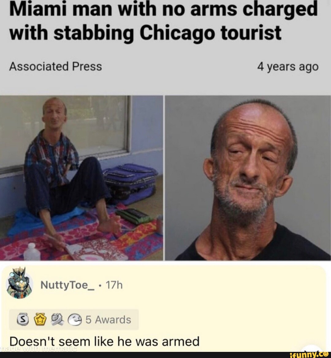 Miami man with no arms charge with stabbing Chicago tourist Associated