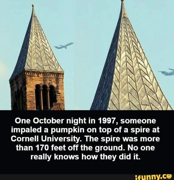 One October night in 1997, someone impaled pumpkin on top of a spire at