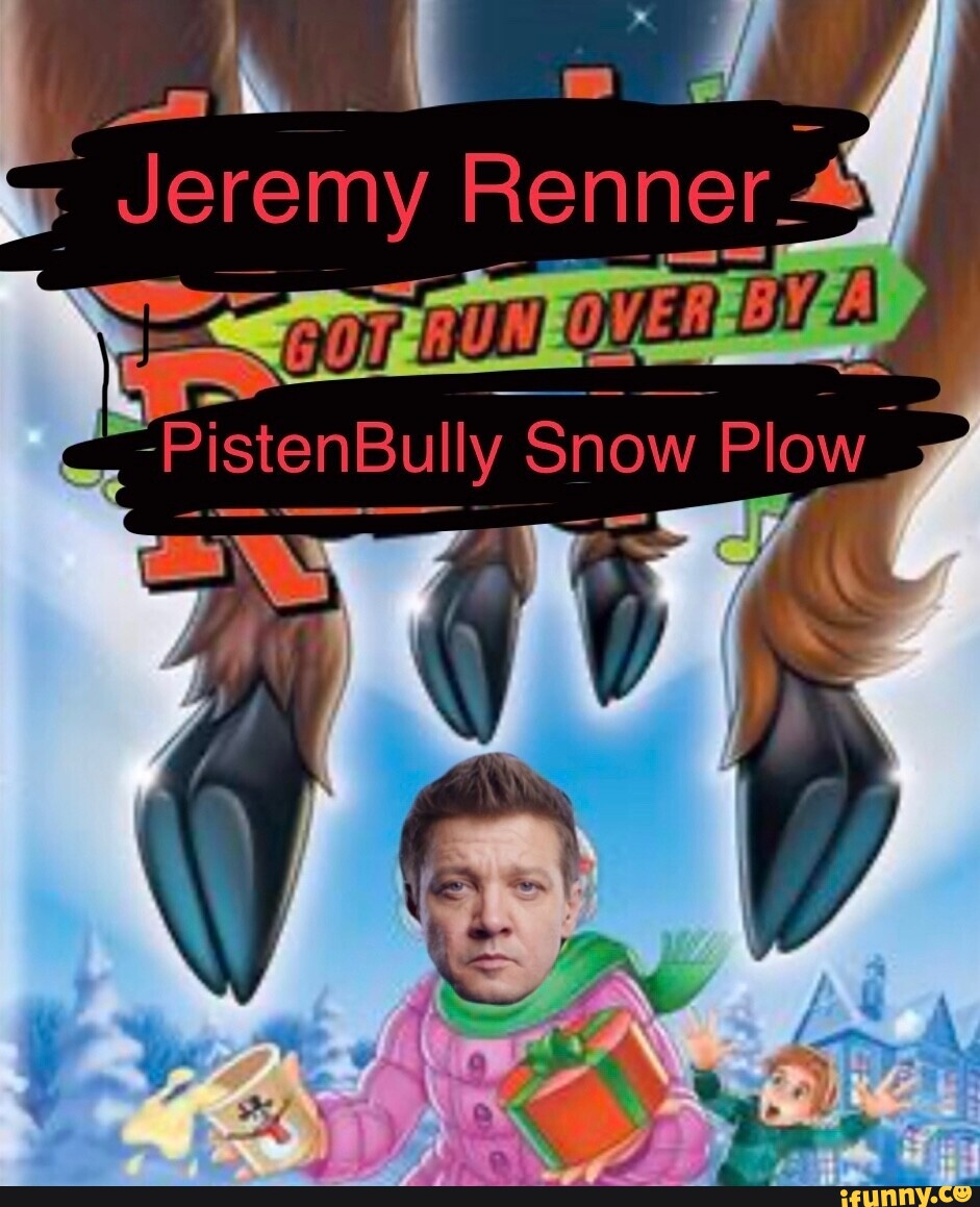 IstenBully Snow Plow Jeremy Renner, I iFunny