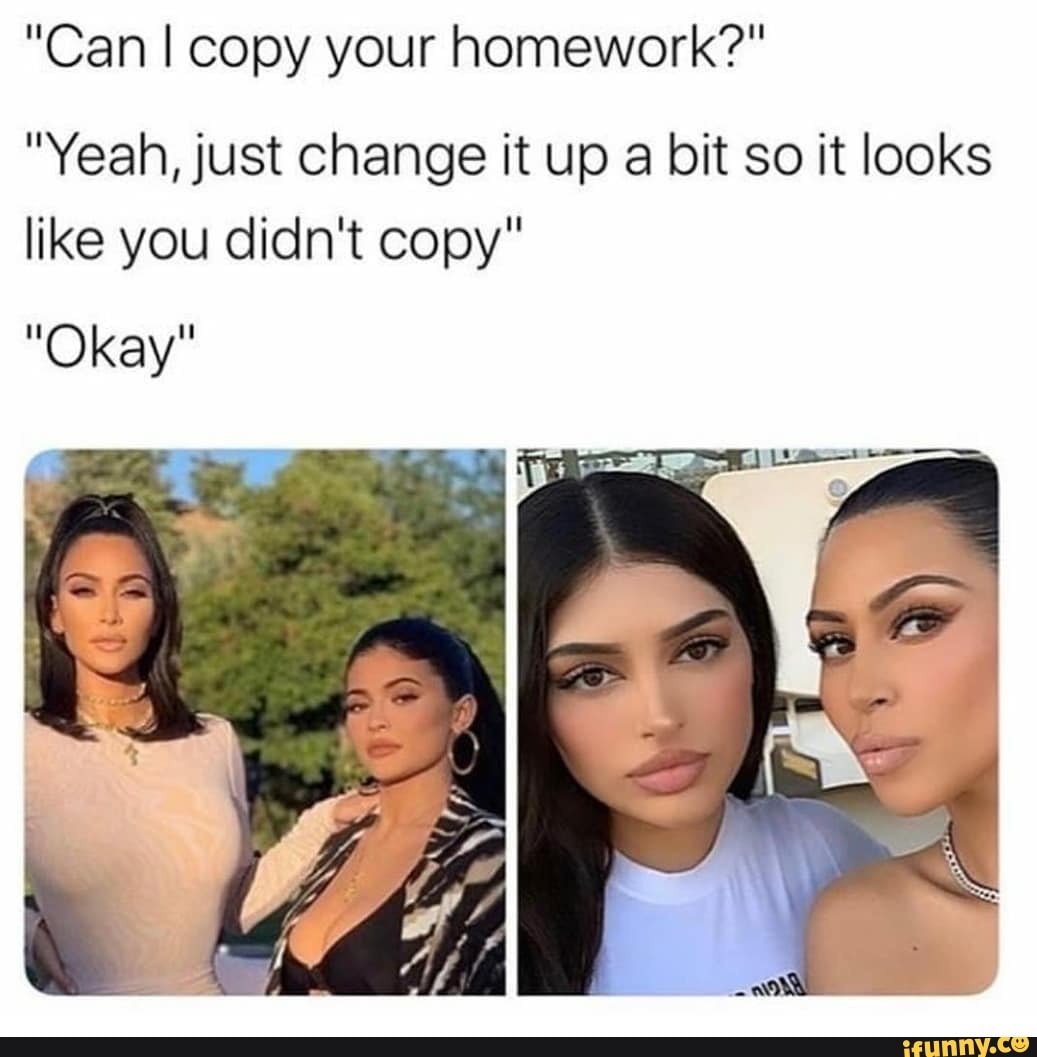 "Can I copy your homework?"
"Yeah, just change it up a bit so it looks like you didn't copy"
"Okay"
