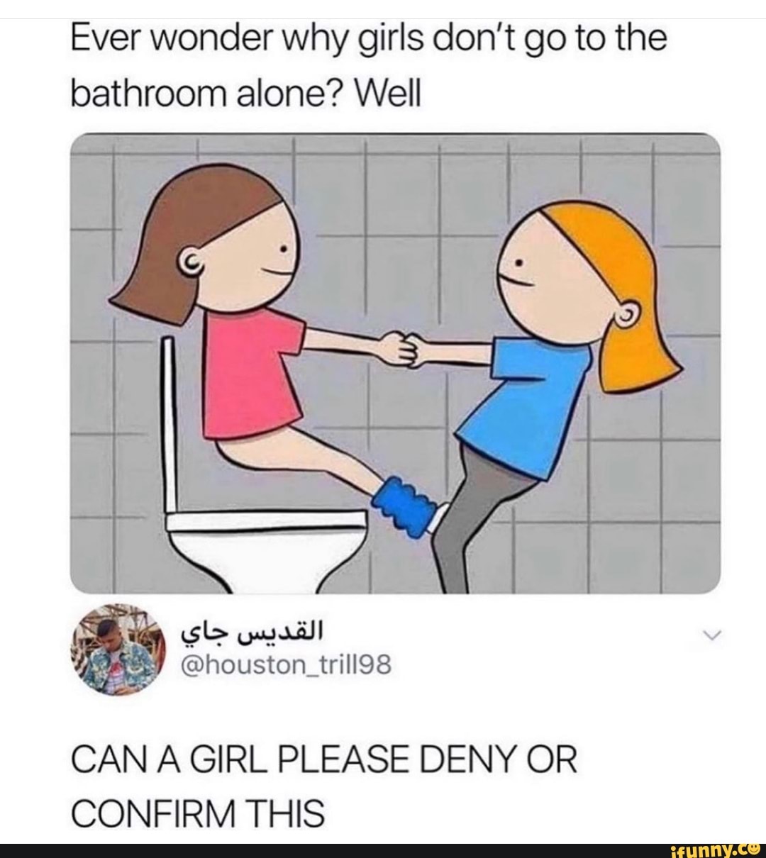 Ever wonder why girls don't go to the bathroom alone? 