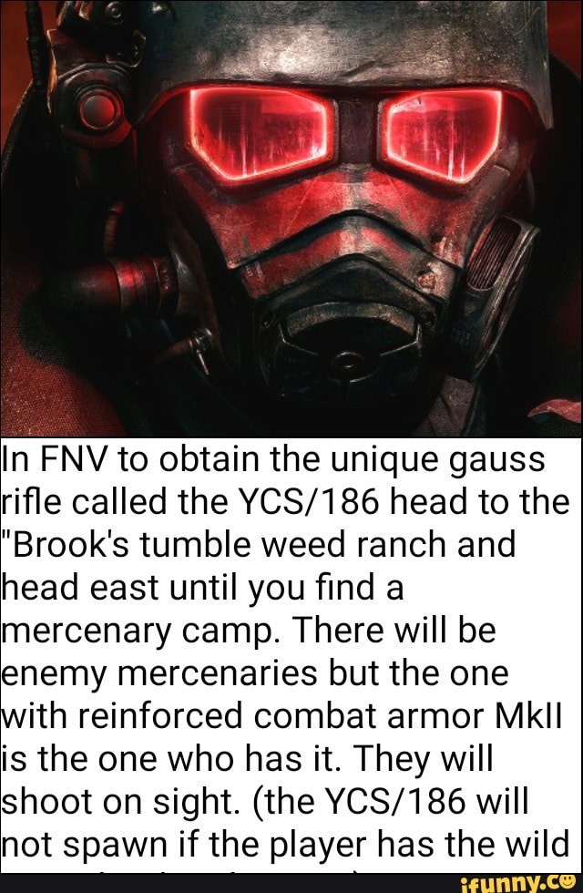 In Fnv To Obtain The Unique Gauss Riﬂe Called The Ycs 186 Head To The Brook S Tumble Weed Ranch And Head East Until You ﬁnd A Mercenary Camp There Will Be Enemy Mercenaries