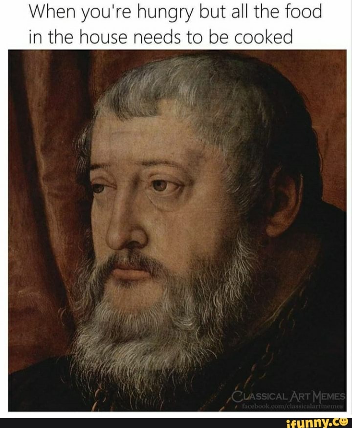 When you're hungry but all the food
in the house needs to be cooked