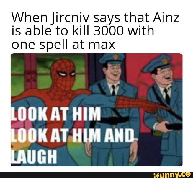 when jircniv says that ainz is able to kill 3000 with one spell at max ifunny ifunny