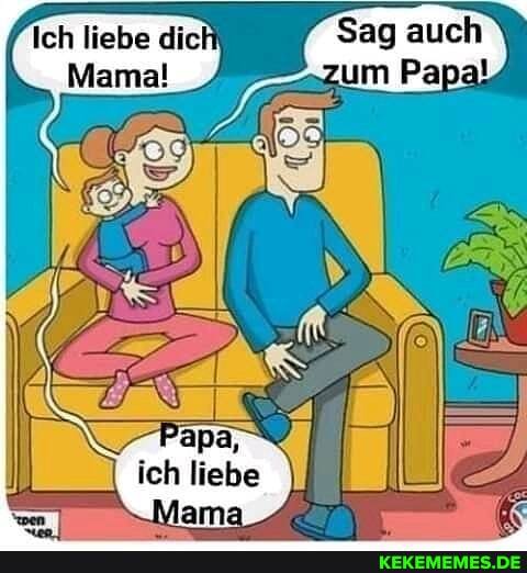 Ich liebe dic
Mama! m Papal,
\ Papa,"