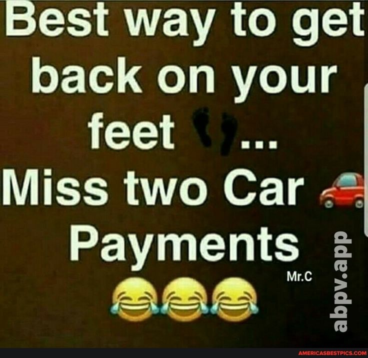 Best way to get back on your feet
Miss two Car
Payments
abpv.app