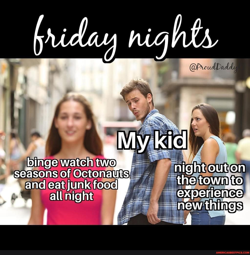 Avun niah bh,
4 : binge watch two outor
seasons of Octonallts' and eat junk food the townito all night experlence
new thing