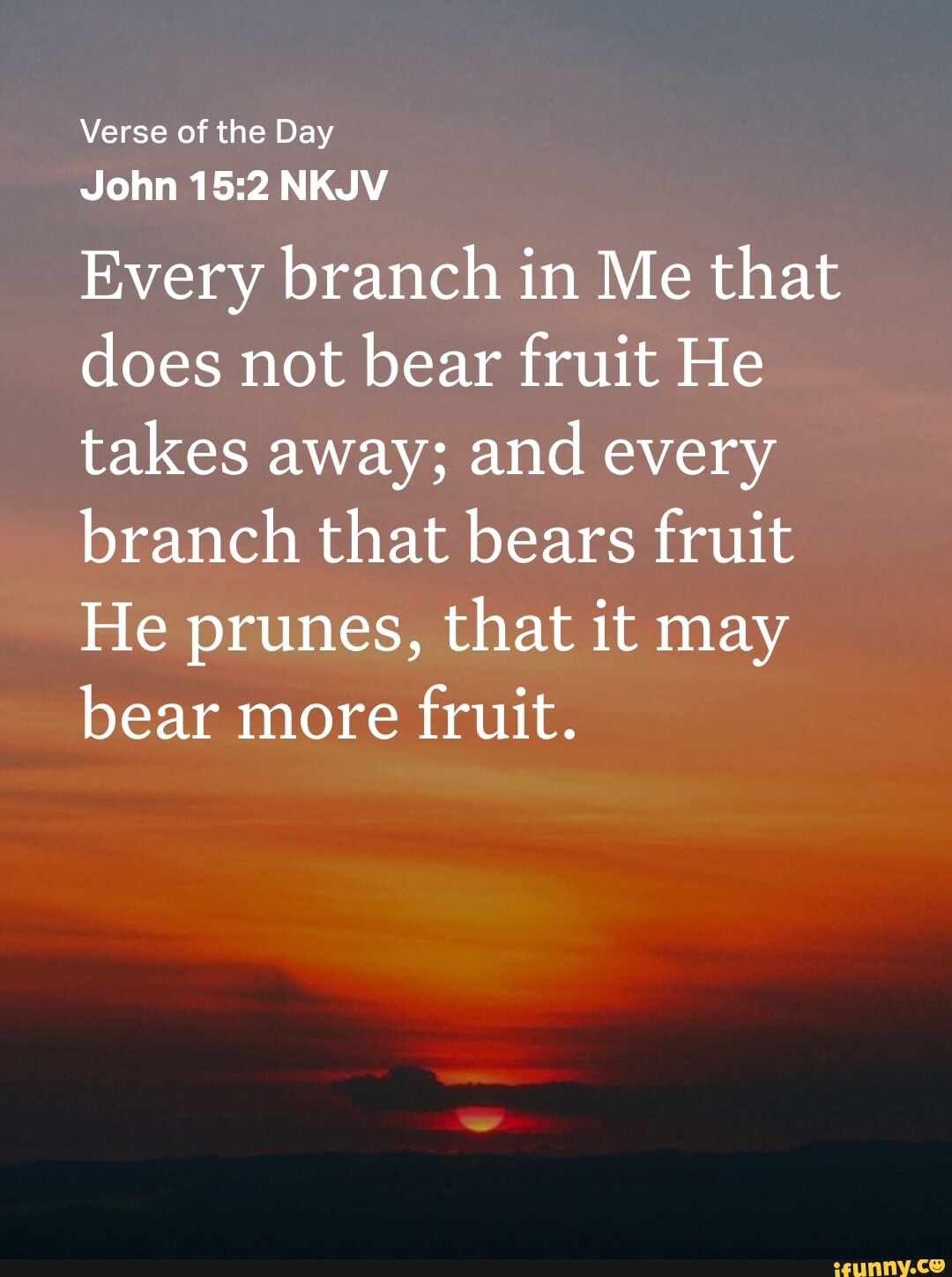 Verse of the Day John NKJV Every branch in Me that does not bear fruit ...