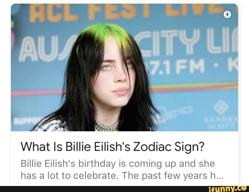 What Is Billie Eilish's Zodiac Sign? Billie Eilish's birthday is coming