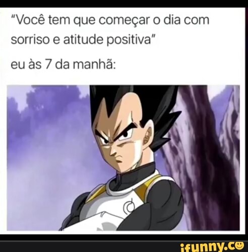 "Você tem que começar o dia com sorriso e atitude positiva"
eu ês 7 da manhã: