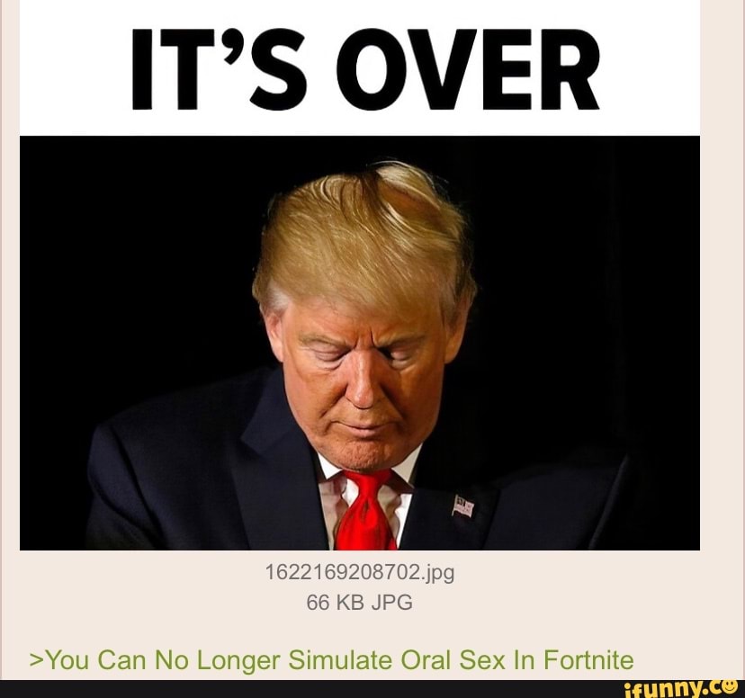 IT'S OVER >You Can No Longer Simulate Oral Sex In Fortnite - )