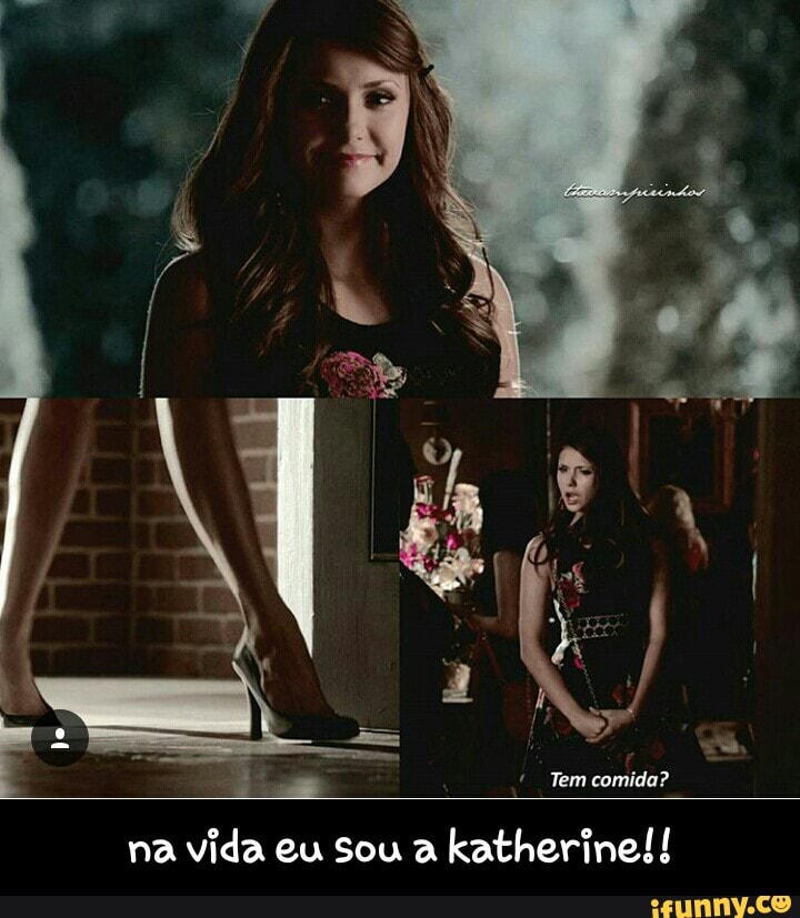 7
na vida eu Sou a
katherine!! - na vida eu sou a katherine!!