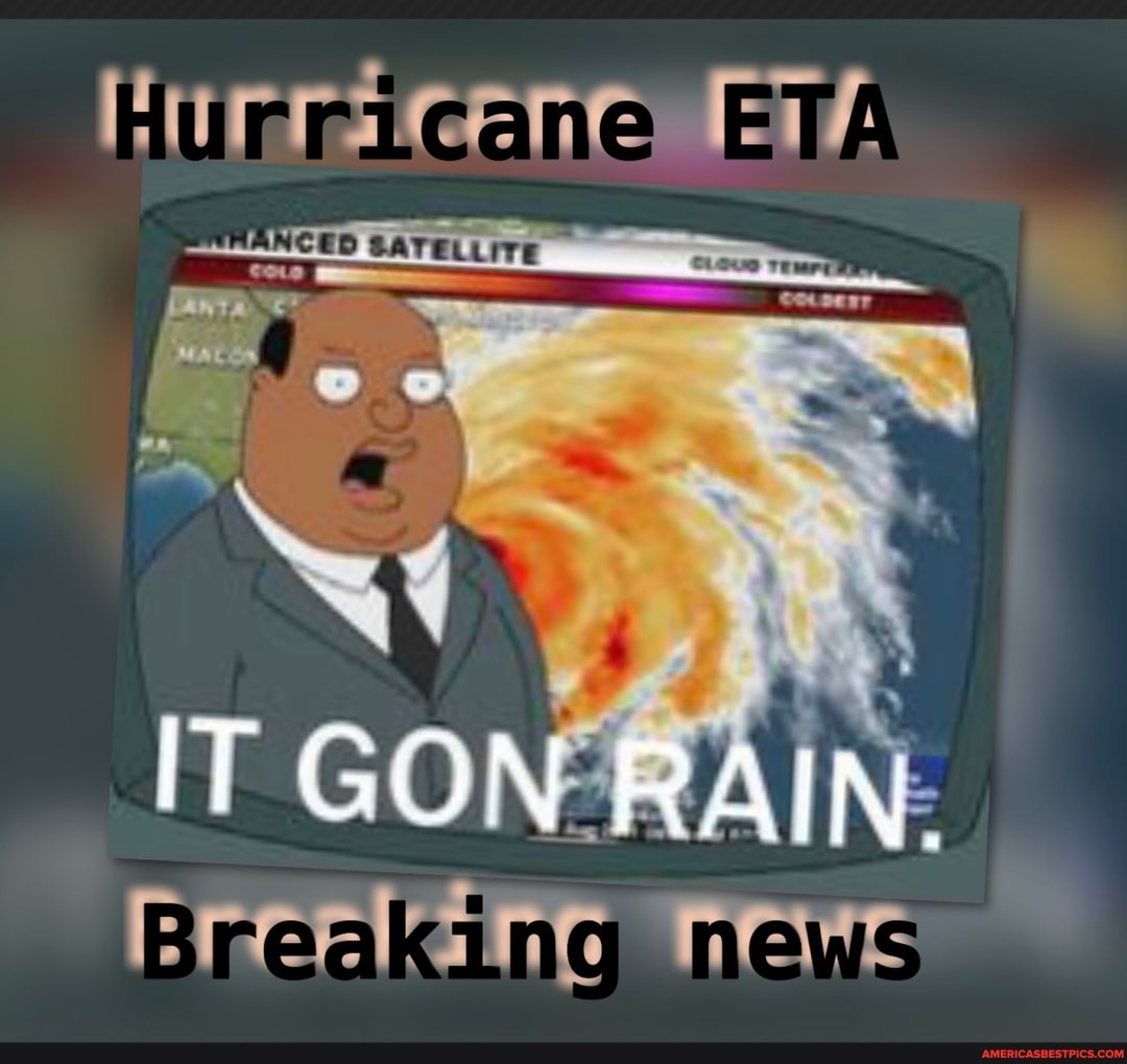 Hurricane ETA
IT GON RAIN.
