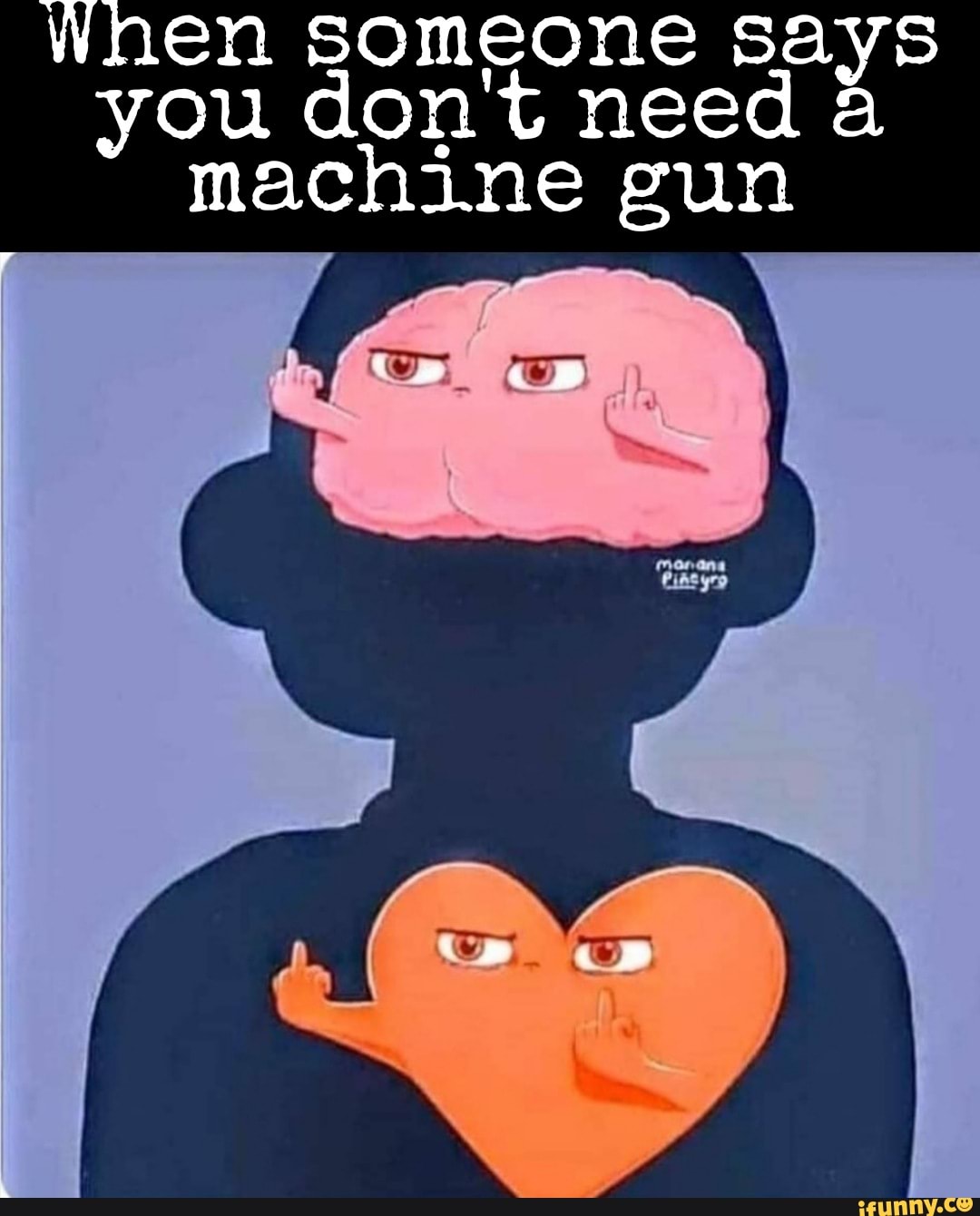 when-someone-says-you-don-t-need-a-machine-gun-ifunny