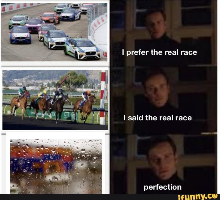 I prefer the real race
I said the real race