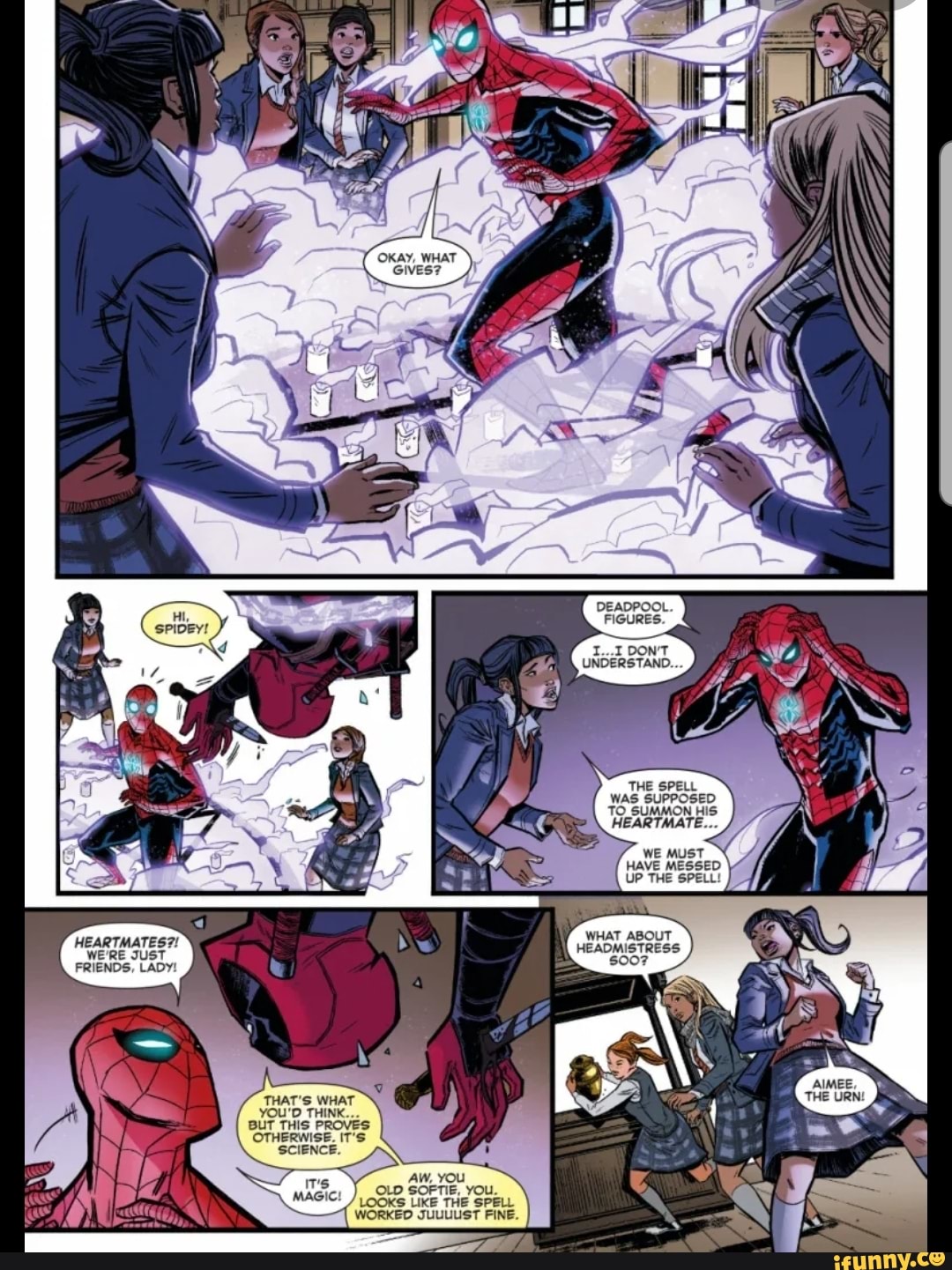 DEADPOOL.
FIGURES.
I DON'T UNDERSTAND...
THE SPELL WAS SUPPOSED TO_SUMMON HiS HEARTMATE...
UP THE SPELL!
WHAT ABOUT
HEARTMATES?! We'RE JUST EADMISTRESS FRIENDS, LADY!
THAT'S WHAT YOU'D THINK...
BUT THIS PROVES OTHERWISE. IT'S SCIENCE.
SOFTIE,
LOOKS TIKE THE SPELL WORKED JUULUST FINE.