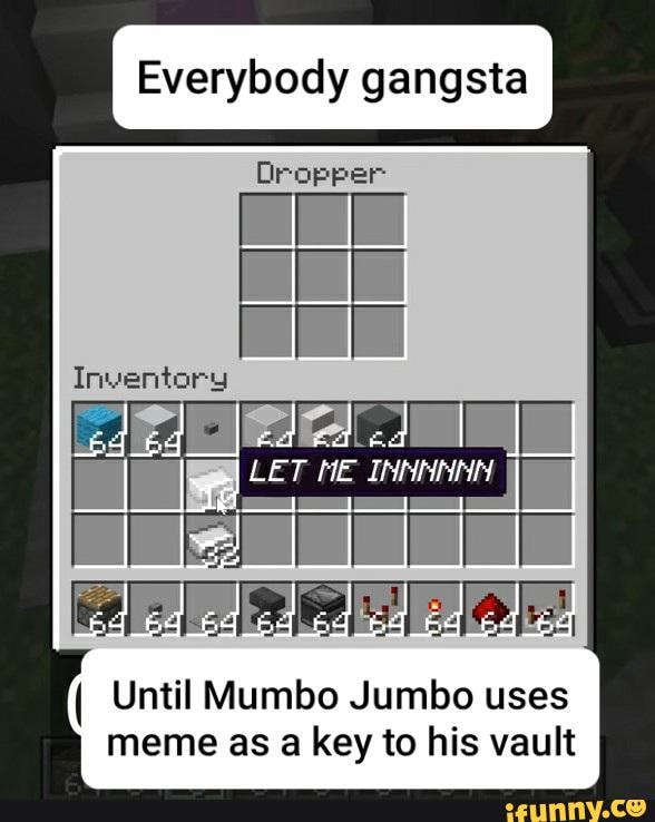 Everybody gangsta
Until Mumbo Jumbo uses meme as a key to his vault