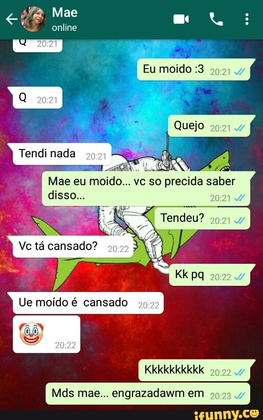 Eu moido :3
aca
Ue moído é cansado
v