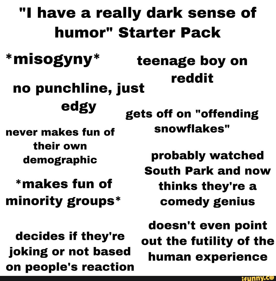 i-have-a-really-dark-sense-of-humor-starter-pack-misogyny-teenage