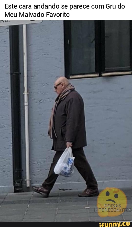 Este cara andando se parece com Gru do
Meu Malvado Favorito