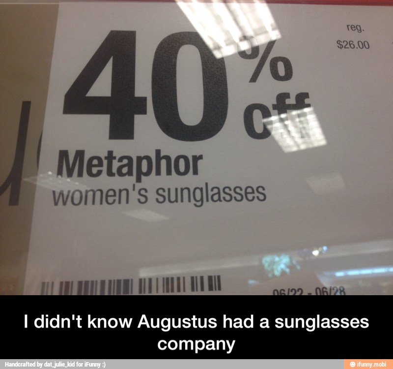 I Metaphor
women's sunglasses
I didn't know Augustus had a sunglasses
company - I didn't know Augustus had a sunglasses company