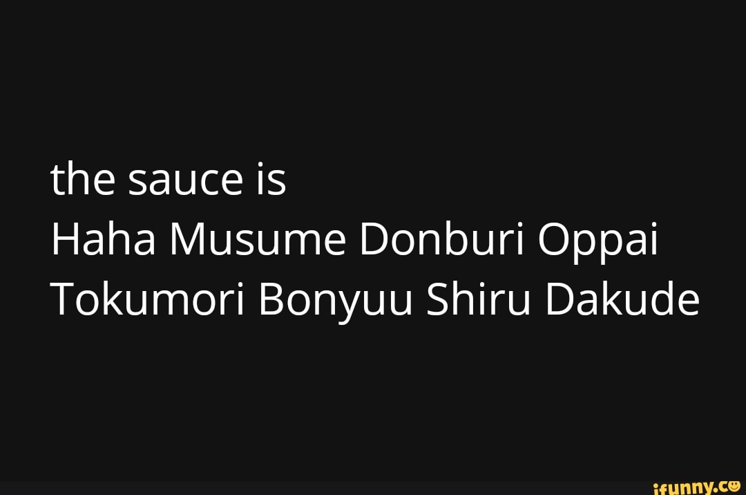 The sauce is Haha Musume Donburi Oppai Tokumori Bonyuu Shiru Dakude )