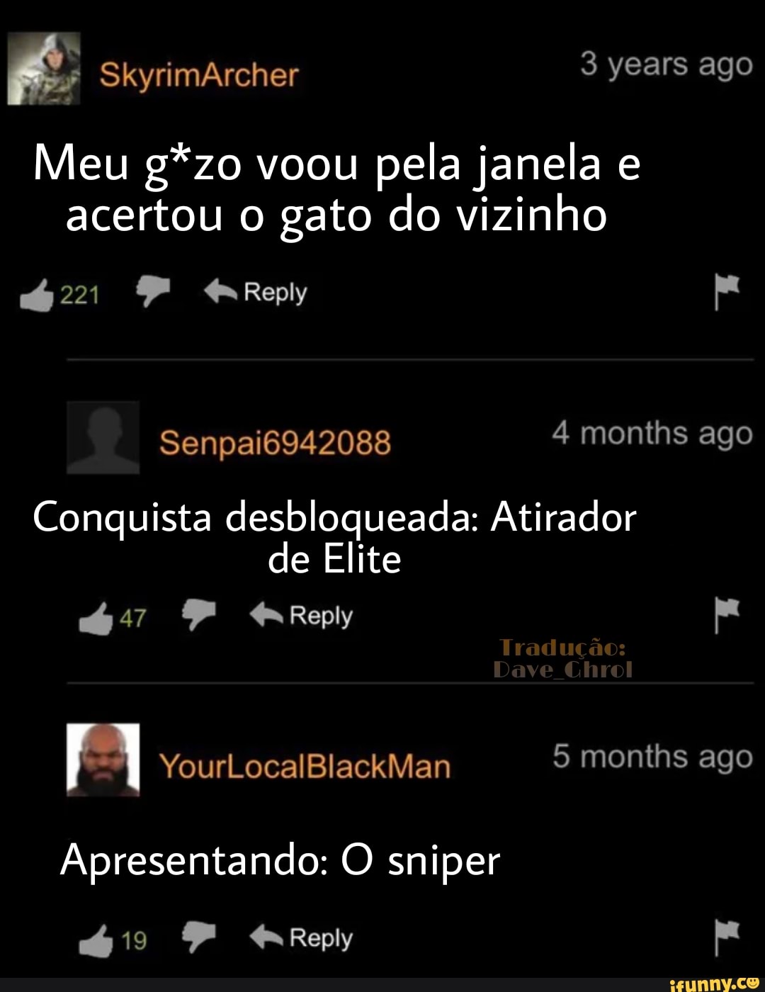 years ago
Meu g*zo voou pela janela e acertou o gato do vizinho
221 PP Reply
Senpai6942088 4 months ago
Conquista desbloqueada: Atirador de Elite
PP Rey
YourLocalBlackMan months ago
Apresentando: O sniper
PP eRepy