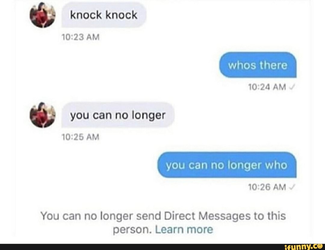 A knock knock Learn more You can no longer send Direct Messages to this