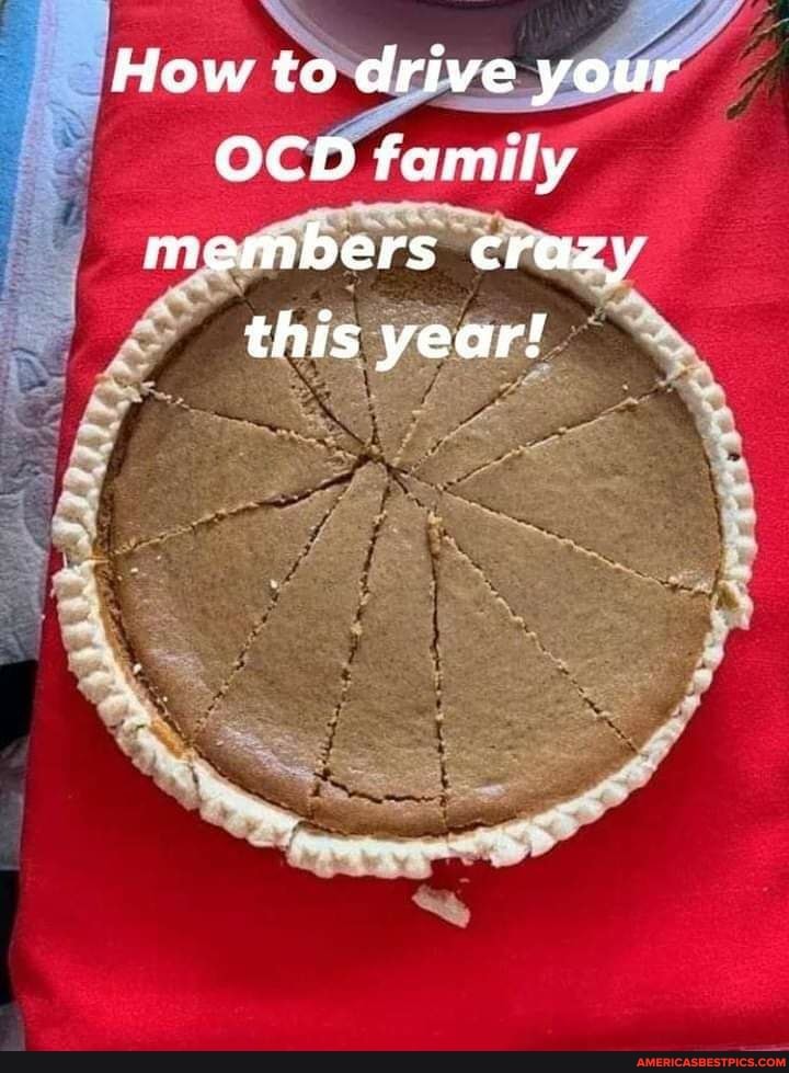 How to drive your
OCD family members crazy this year!