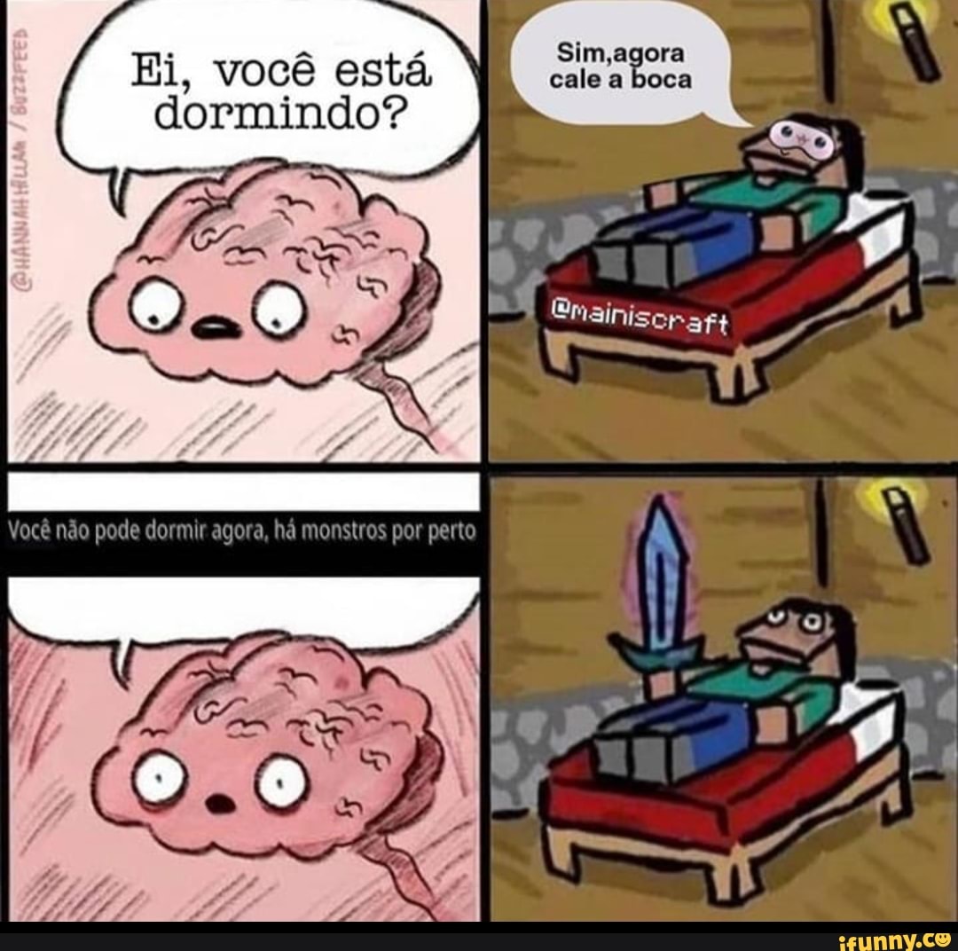 Ei, você está,
dormindo?
Sim,agora
cale a boca