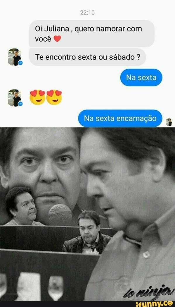 Oi Juliana, quero namorar com
2 Te encontro sexta ou sábado