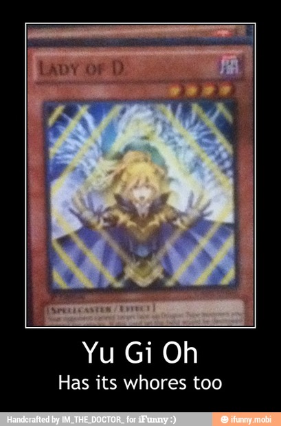 Has its whores too - Yu Gi Oh
Has its whores too